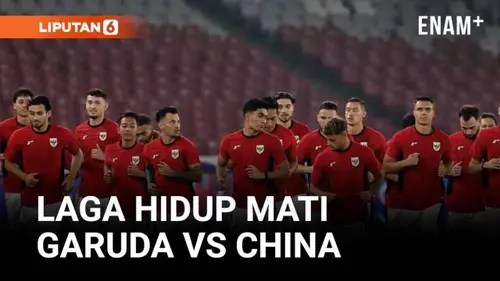 VIDEO: Wajib Menang! Laga Hidup Mati Timnas Garuda  Vs China di GBK