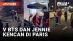 Viral Video Diduga V BTS dan Jennie Blackpink Kencan di Paris