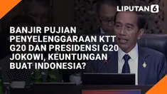Banjir Pujian Penyelenggaraan KTT G20 dan Presidensi G20 Jokowi, Keuntungan buat Indonesia?
