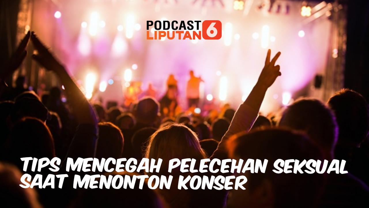 PODCAST: Tips Mencegah Pelecehan Seksual Saat Menonton Konser