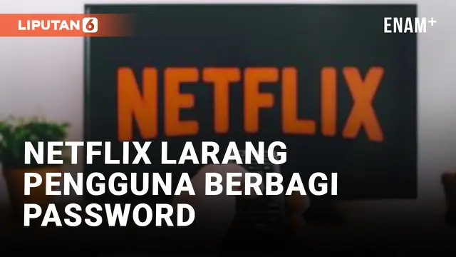 Suka Berbagi Password Netflix? Siap-Siap Dikenakan Biaya Tambahan Lho