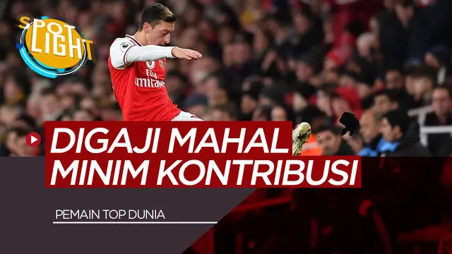 Berita Video Spotlight 5 Pemain Mahal Minim Kontribusi Termasuk Mesut Ozil di Arsenal