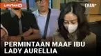 Lady Aurellia dan Ibunya Terdiam Usai Diperiksa