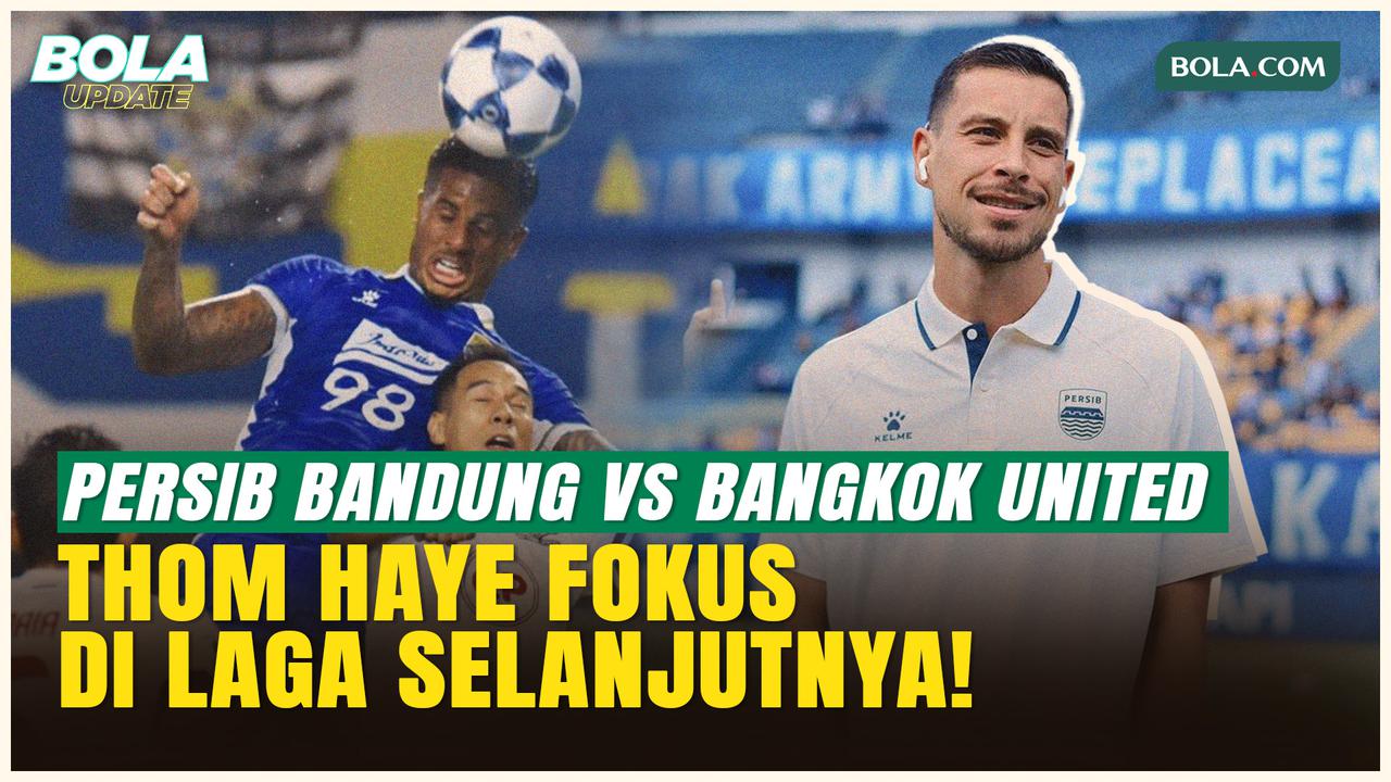 Tekuk Bangkok United, Thom Haye Tegaskan Persib Kini Alihkan Fokus ke Laga Kontra Malut United!