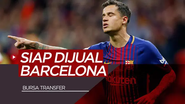 VIDEO: 5 Pemain yang Siap Dijual Barcelona, Termasuk Philippe Coutinho