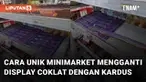 Cara unik minimarket mengganti display coklat dengan kardus menarik perhatian