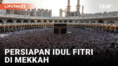 VIDEO: Umat Muslim Berkumpul di Mekkah Selama Bulan Ramadan Sambut Idul Fitri