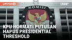 KPU Hormati Keputusan MK Hapus Presidential Threshold