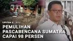 Pemerintah mengklaim pemulihan pascabencana di tiga provinsi di Sumatra telah mencapai 98 persen. Meski demikian, sejumlah fasilitas kesehatan, sekolah, dan hunian warga masih dalam proses pemulihan.