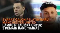 Mulai dari syarat calon pelatih baru Manchester United hingga lampu hijau DPR untuk 3 pemain baru Timnas di News Flash Sport Liputan6.com.