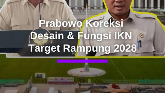 Prabowo Koreksi Desain dan Fungsi IKN, Pembangunan Ditargetkan Rampung 2028