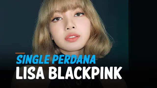 VIDEO: Lisa BLACKPINK Rilis Single Perdana, Tampilkan Budaya Thailand