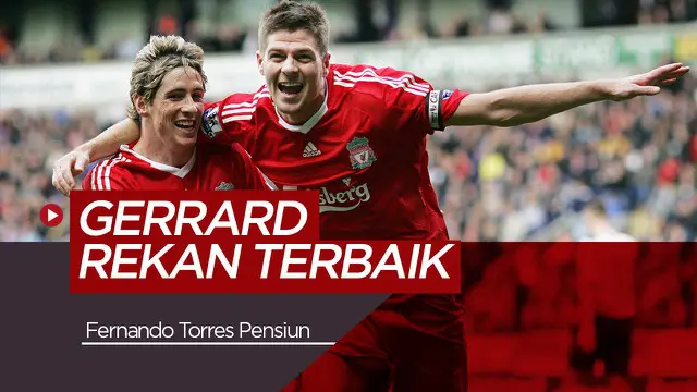 VIDEO: Fernando Torres Kenang Masa Terindah Bersama Gerrard dan Liverpool