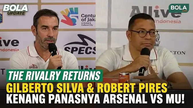 nostalgia Duel Klasik Arsenal Kontra MU: Cerita Gilberto Silva dan Robert Pires di Jakarta