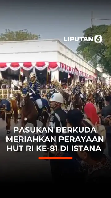 Pasukan Berkuda Meriahkan Perayaan HUT RI KE-81 di Istana