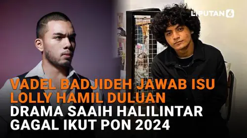 Vadel Badjideh Jawab Isu Lolly Hamil Duluan, Drama Saaih Halilintar Gagal Ikut PON 2024