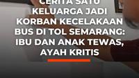 Cerita Satu Keluarga Jadi Korban Kecelakaan Bus di Tol Semarang: Ibu dan Anak Tewas, Ayah Kritis