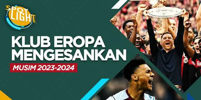 VIDEO: Bayer Leverkusen dan 3 Klub yang Tampil Mengesankan pada Musim 2023/2024