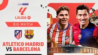 Link Siaran Langsung Big Match Liga Spanyol: Atletico Madrid vs Barcelona di Vidio