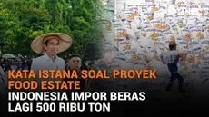 Mulai dari kata Istana soal proyek Food Estate hingga Indonesia impor beras lagi 500 ribu ton, berikut sejumlah berita menarik News Flash Liputan6.com.