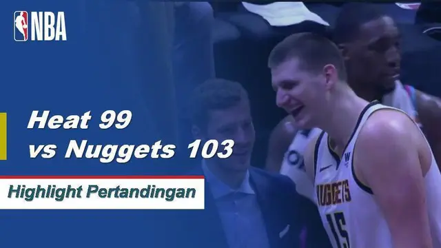 Cuplikan Pertandingan NBA : Nuggets 103 vs Heat 99