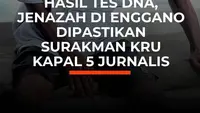Hasil Tes DNA, Jenazah di Enggano Dipastikan Surakman Kru Kapal 5 Jurnalis