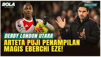 Derby Pecah! Arteta Puji Eze Setelah Hattrick Lawan Tottenham