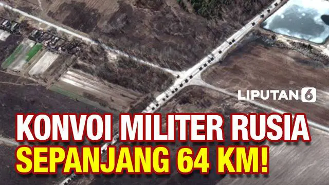 Pasukan militer Rusia terus bergerak menuju ibu kota Ukraina. Foto satelit menunjukkan konvoi pasukan 
Rusia di kawasan utara Ukraina mengular panjang hingga 64 kilometer.