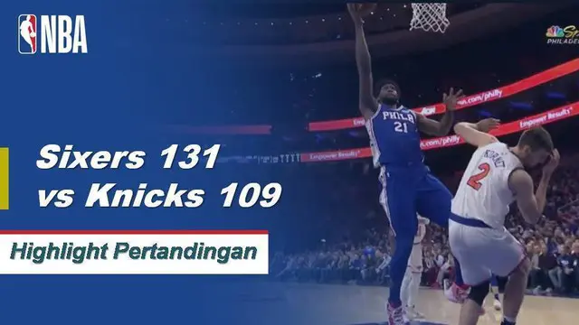 Cuplikan Hasil Pertandingan NBA : Sixers 131 vs Knicks 109