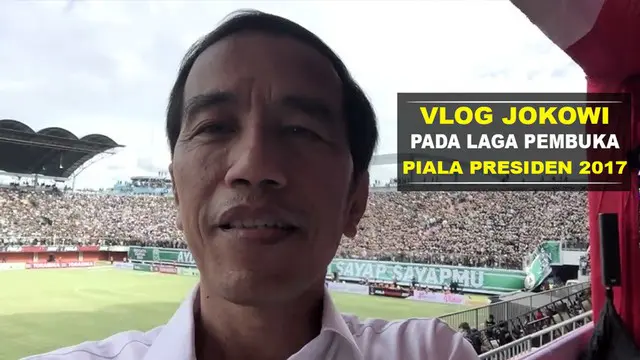 Vlog Jokowi pada Piala Presiden 2017