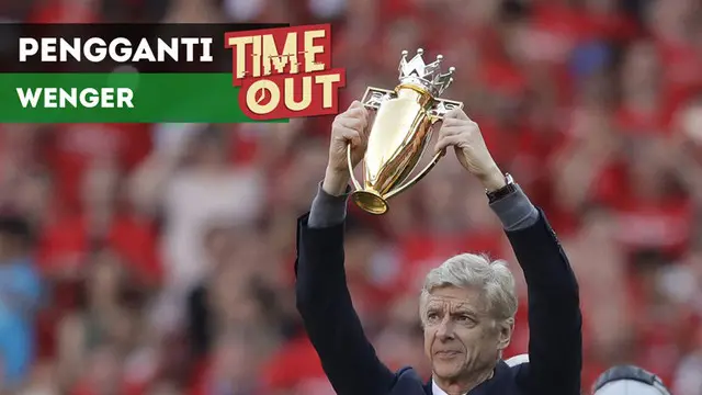 VIDEO: 2 Calon Pengganti Arsene Wenger