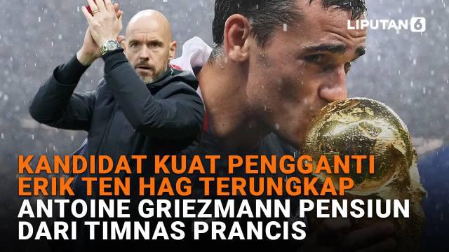 Mulai dari kandidat kuat pengganti Erik ten Hag terungkap hingga Antoine Griezmann pensiun dari Timnas Prancis di News Flash Sport Liputan6.com.