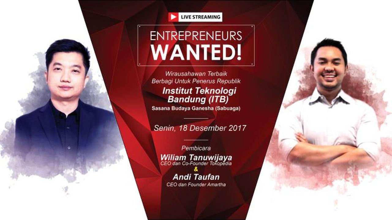Entrepreneur Wanted bersama CEO dan CO-Founder Tokopoedia William Tanuwijaya serta CEO dan CO-Founder Amartha Andi Taufan Garuda Putra.