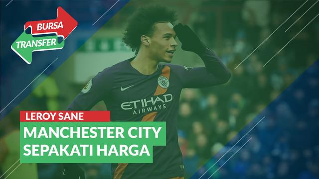 Berita Video Bursa Transfer: Manchester City Sepakati Harga Leroy Sane dengan Bayern Munchen