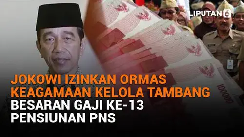 Jokowi Izinkan Ormas Keagamaan Kelola Tambang, Besaran Gaji ke-13 Pensiunan PNS