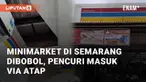 Indomaret Terboyo Wetan dibobol pencuri, Senin pagi (23/12/2024). Pelaku memasuki toko dengan menjebol atap dan plafon yang berlubang