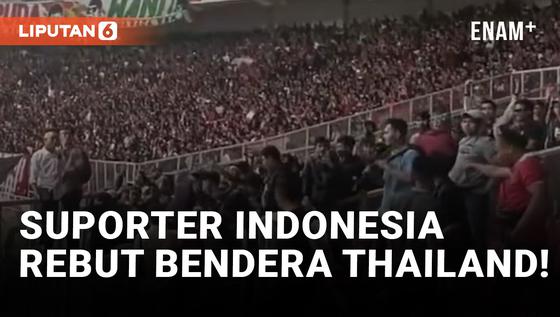 VIDEO: Kacau! Suporter Timnas Indonesia Rebut Bendera Thailand di Laga Piala AFF