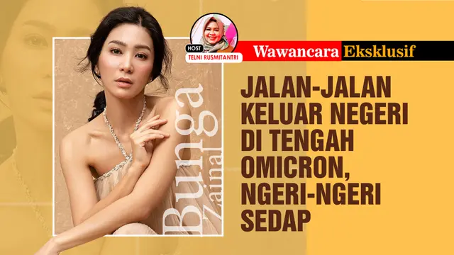 Wawancara Eksklusif Bunga Zainal: Jalan-Jalan Keluar Negeri di Tengah Omicron, Ngeri-Ngeri Sedap