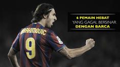 Video listikal tentang 6 pemain hebat yang gagal bersinar bersama Barcelona seperti Zlatan Ibrahimovic