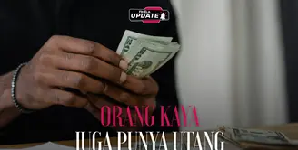 Fimela Update: Orang Kaya Juga Punya Utang