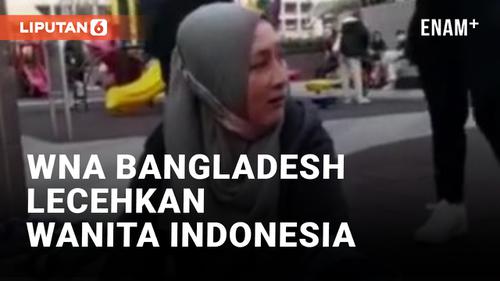 VIDEO: Keterlaluan! WNA Bangladesh Lecehkan Wanita Indonesia