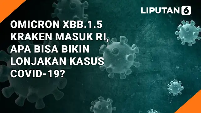 Omicron XBB.1.5 Kraken Masuk RI, Apa Bisa Bikin Lonjakan Kasus COVID-19?