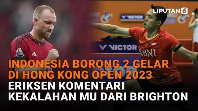 Indonesia Borong 2 Gelar di Hong Kong Open 2023, Eriksen Komentari Kekalahan MU dari Brighton