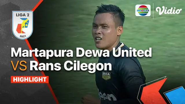 VIDEO: Highlights Liga 2, Dewa United Bungkam RANS Cilegon FC 3-1