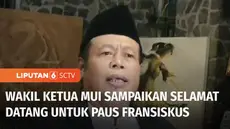 Wakil Ketua MUI menyampaikan selamat datang di Indonesia kepada Paus Fransiskus. MUI mengatakan kedatangan Paus meningkatkan hubungan umat beragama dan persaudaraan kebangsaan.