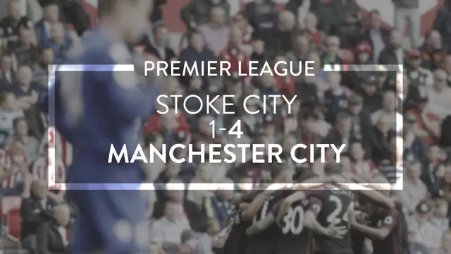 Video highlights Premier League antara Stoke City melawan Manchester City yang berakhir dengan skor 1-4, Sabtu (20/8/2016)