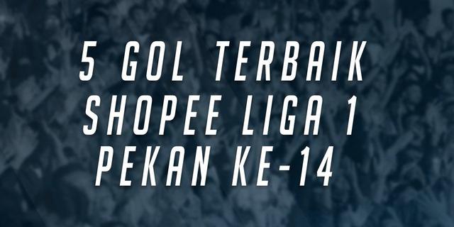 VIDEO: 5 Gol Terbaik Pekan Ke-14 Liga 1 2019
