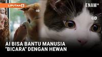 Teknologi AI Bisa Bantu Manusia "Bicara" dengan Hewan