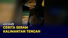 Bikin Merinding, Cerita Horor di Kalimantan Tengah