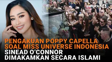 Mulai dari pengakuan Poppy Capella soal Miss Universe Indonesia hingga Sinead O'Connor dimakamkan secara Islami, berikut sejumlah berita menarik News Flash Showbiz Liputan6.com.